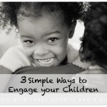 3 Simple Ways to Engage Your Children