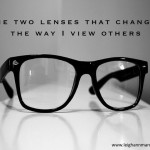The two lenses that changed my world