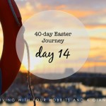 40-day Easter Journey – Day 14
