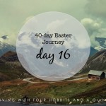 40-day Easter Journey – Day 16