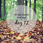 40-day Easter Journey – Day 17