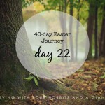 40-day Easter Journey – Day 22
