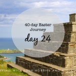 40-day Easter Journey – Day 24