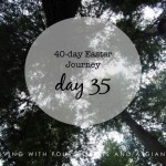 40-day Easter Journey – Day 35