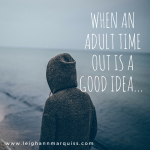 When An Adult Time-Out is a Good Idea.