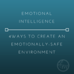 Emotional Intelligence: Four Ways to Create a Healthy Emotional Environment