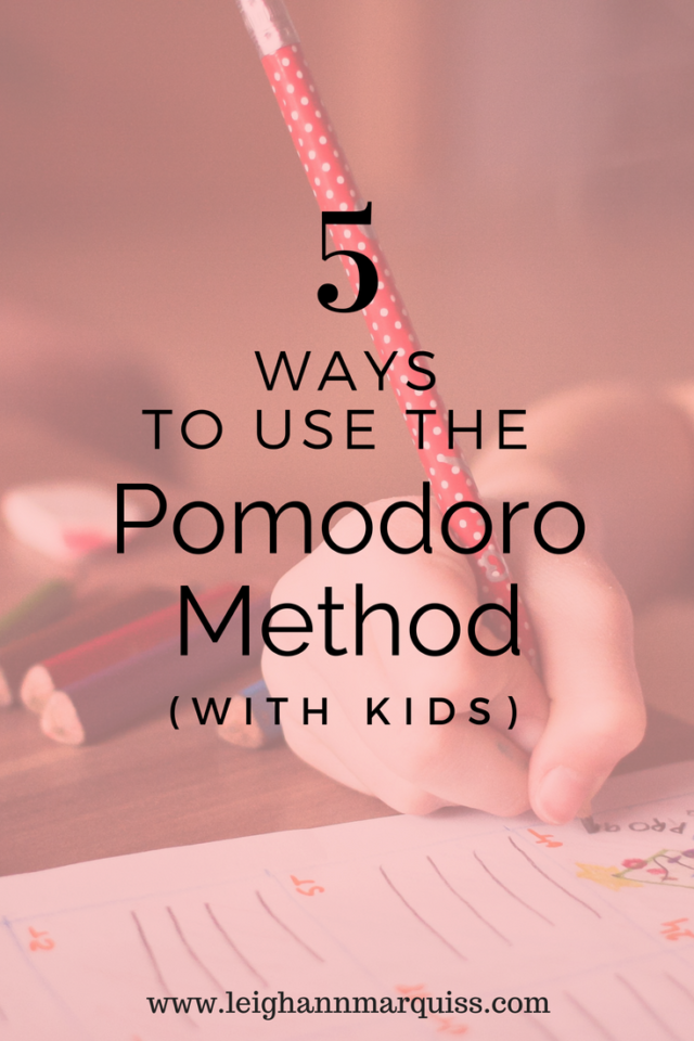 5 Ways to Use the Pomodoro Method with Kids - leighann marquiss